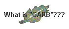 What is "GARB"???
