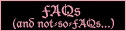 FAQs (and not-so-FAQs...)