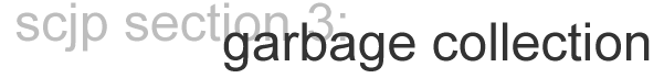 scjp section 3: garbage collection