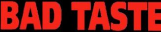 Bad Taste title