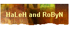 HaLeH and RoByN