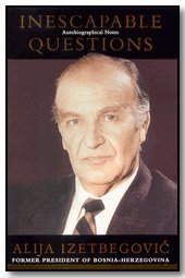 Cover of 'Inescapable Questions: Autobiographical Notes', the autobiography of the inspirational former leader of Bosnia. Izetbegovic has also authored several other books including the highly acclaimed 'Islam Between East and West,' 'Islamic Declaration,' Problems of Islamic Renaissance,' and 'My Escape to Freedom'