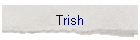Trish