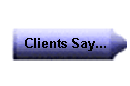 Clients Say...