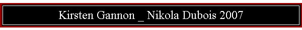 Kirsten Gannon _ Nikola Dubois 2007