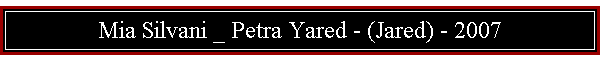 Mia Silvani _ Petra Yared - (Jared) - 2007