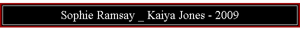 Sophie Ramsay _ Kaiya Jones - 2009