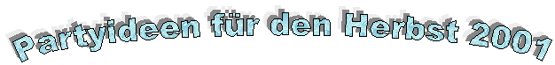 Partyideen f�r den Herbst 2001