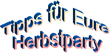 Tipps f�r Eure 
Herbstparty