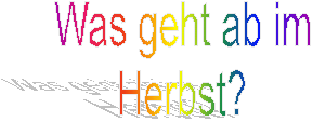 Was geht ab im
Herbst?