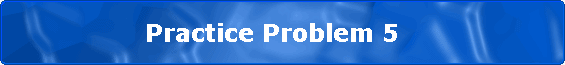                Practice Problem 5