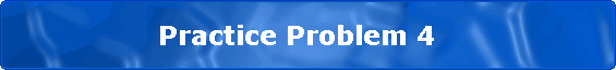                Practice Problem 4