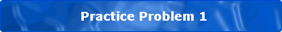                  Practice Problem 1