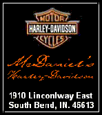McDaniel's Harley-Davidson
1910 Linconlway East 
South Bend, IN. 46613
(574)289-6650 
