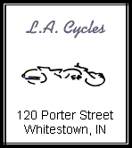 L.A. Cycles and Accessories
120 Porter Street
Whitestown, IN 46075
Phone (317) 769-5739