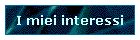 I miei interessi