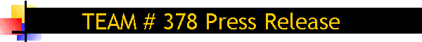 TEAM # 378 Press Release