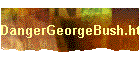 DangerGeorgeBush.html