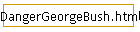 DangerGeorgeBush.html
