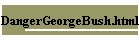 DangerGeorgeBush.html