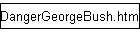 DangerGeorgeBush.html