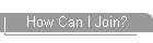 How Can I Join?