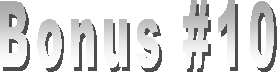 Bonus #10