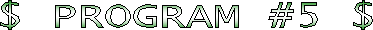 $ PROGRAM #5 $