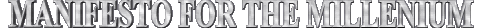 MANIFESTO FOR THE MILLENIUM