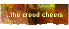 ..the croud cheers