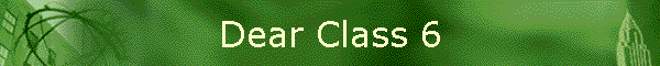 Dear Class 6
