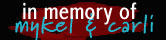 In Memory of Mykel and Carli