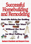 Successful Homebuilding or Remodeling: Real-life Advice for Getting the House You Want Without the Roof (or Sky) Falling in