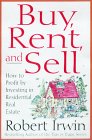 Buy, Rent And Sell: How to Profit by Investing in Residential Real Estate