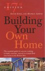 Building Your Own Home: The Essential Guide for Anyone Wanting to Build, Renovate, Convert or Extend Their Own Home in the British Isles.