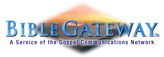Welcome to the Bible 
Gateway(TM) - Search the Bible in seven languages and multiple Bible 
Versions
