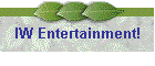 IW Entertainment!