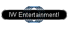 IW Entertainment!