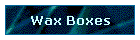 Wax Boxes