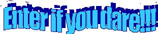 Enter if you dare!