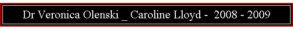 Dr Veronica Olenski _ Caroline Lloyd -  2008 - 2009