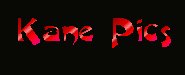 Kane Pics!