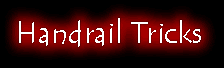 Link to Handrail Tricks Page