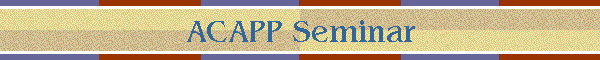 ACAPP Seminar