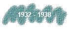 1932 - 1938