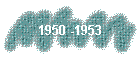 1950 -1953