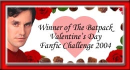 Winner of the Batpack Valentine's Day FanFic Challenge 2004
