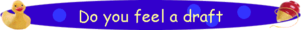 Do you feel a draft