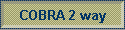 COBRA 2 way
