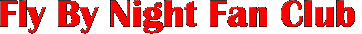 Fly By Night Fan
Club